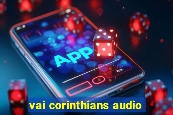 vai corinthians audio